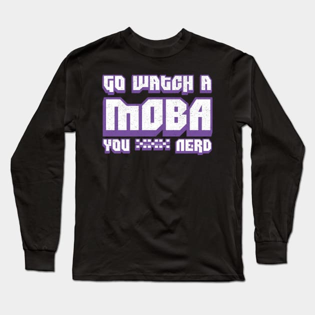 Go Watch A MOBA You Nerd Long Sleeve T-Shirt by Swagazon